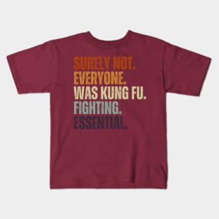 Surely Not Everyone Was Kung Fu Fighting Vintage Retro Kids T-Shirt